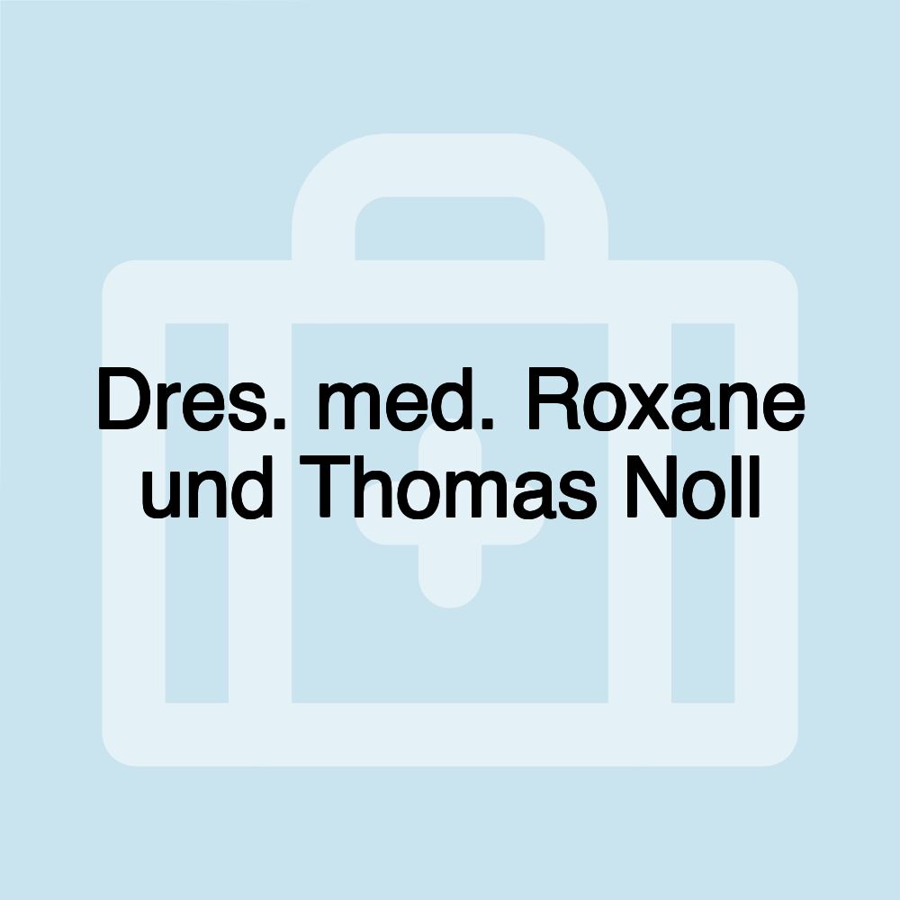 Dres. med. Roxane und Thomas Noll