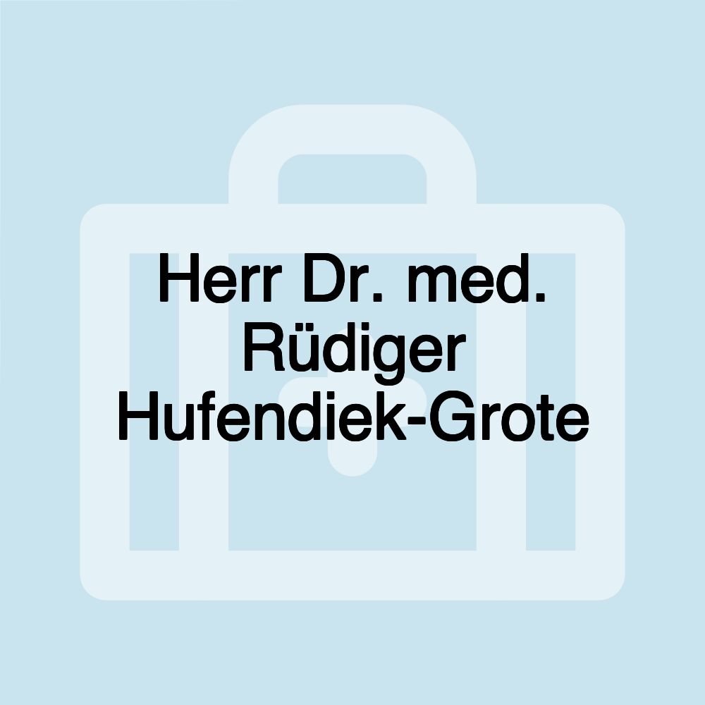 Herr Dr. med. Rüdiger Hufendiek-Grote