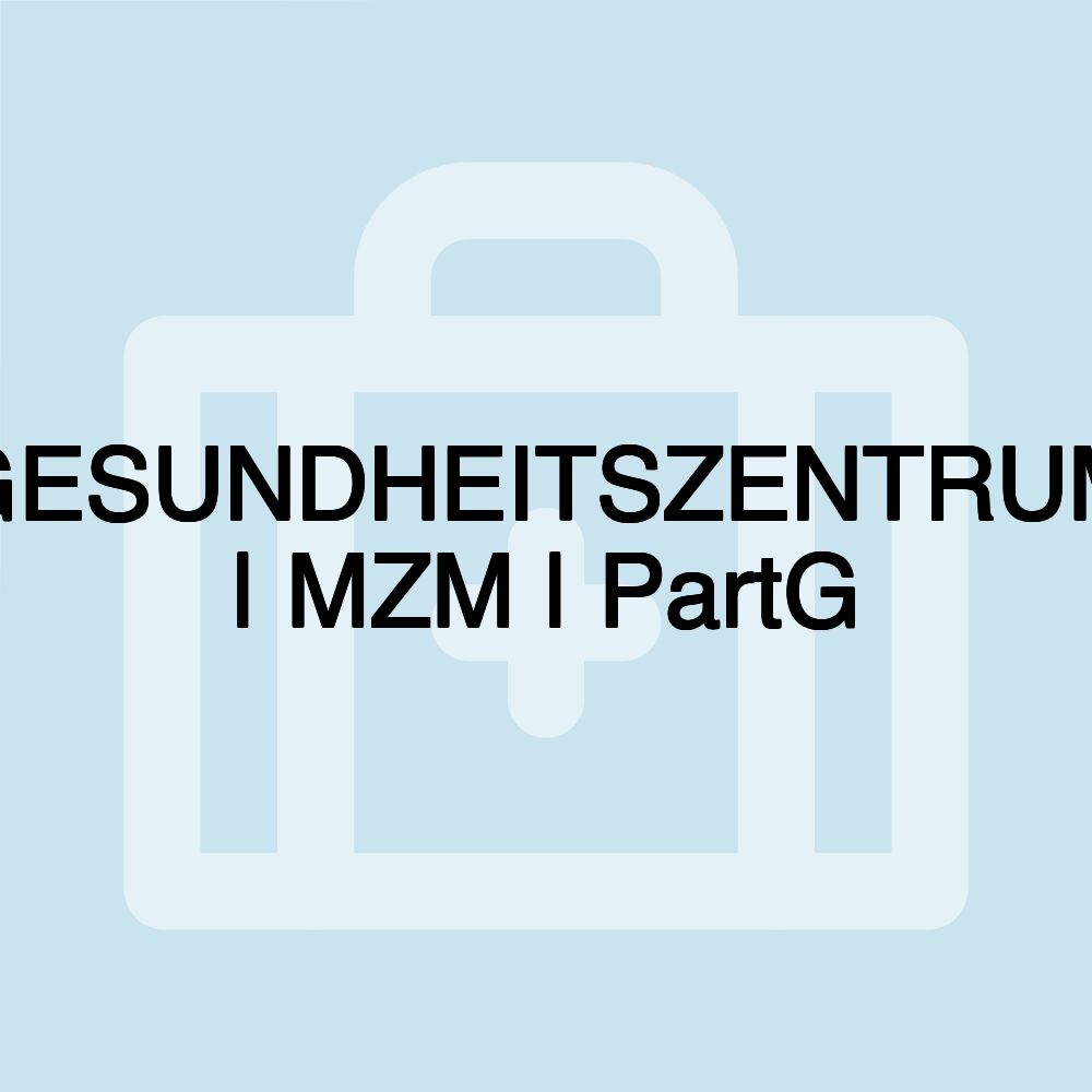 GESUNDHEITSZENTRUM | MZM | PartG