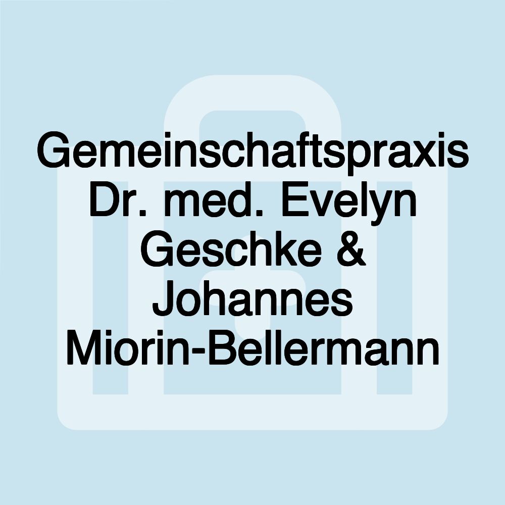 Gemeinschaftspraxis Dr. med. Evelyn Geschke & Johannes Miorin-Bellermann