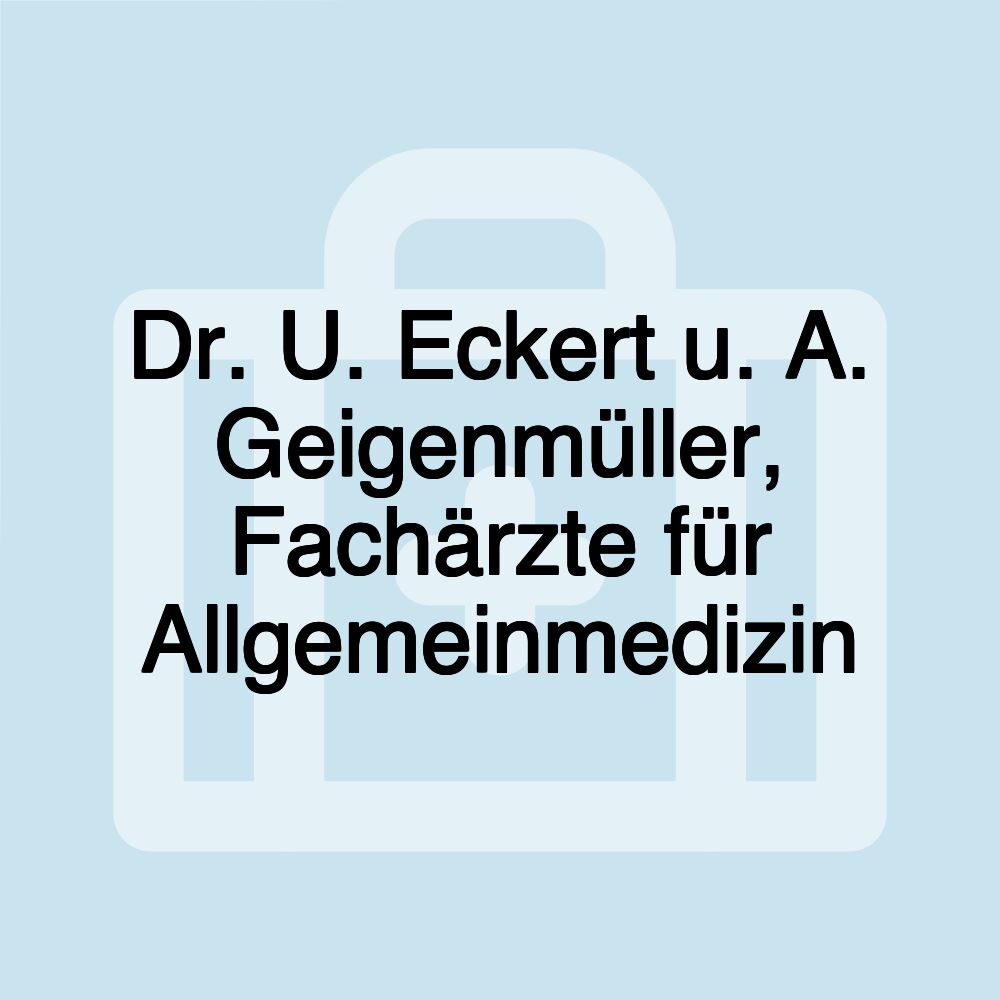 Dr. U. Eckert u. A. Geigenmüller, Fachärzte für Allgemeinmedizin