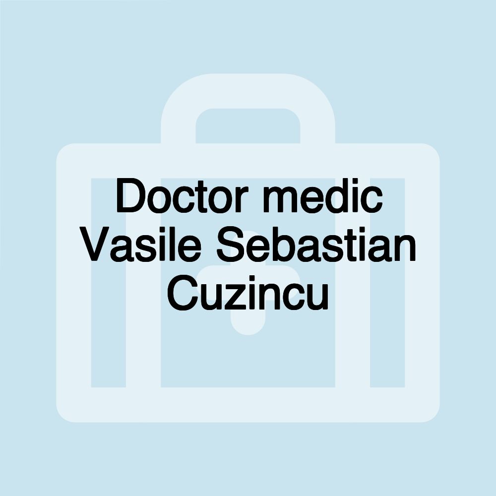 Doctor medic Vasile Sebastian Cuzincu