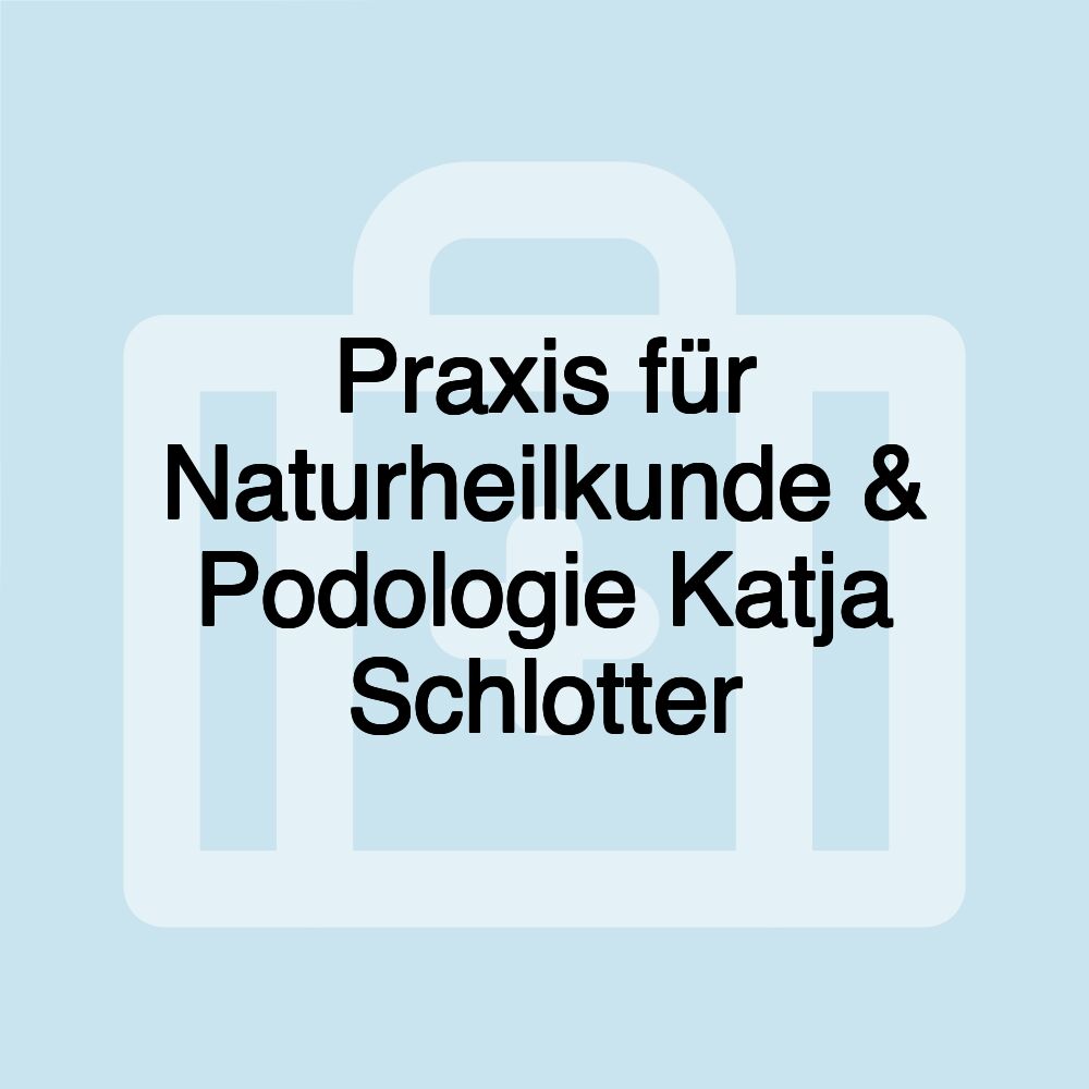 Praxis für Naturheilkunde & Podologie Katja Schlotter