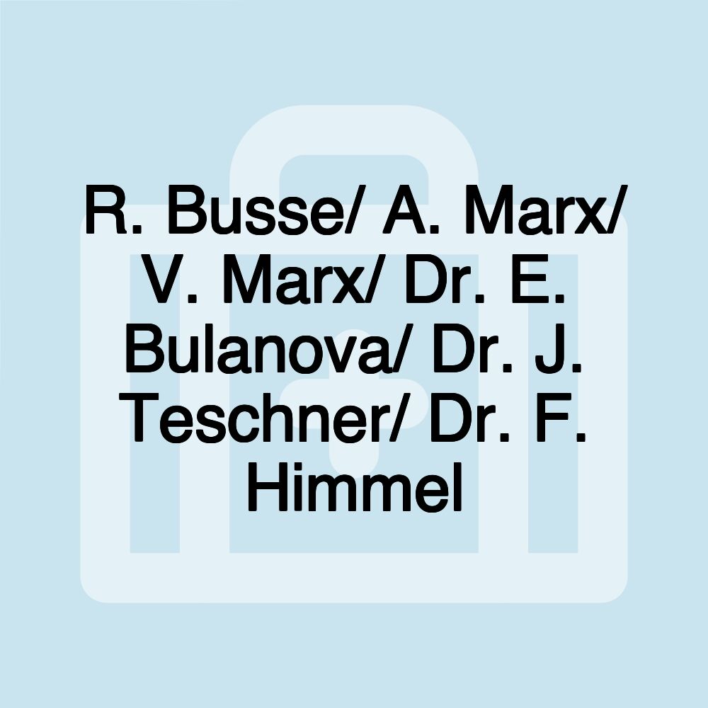 R. Busse/ A. Marx/ V. Marx/ Dr. E. Bulanova/ Dr. J. Teschner/ Dr. F. Himmel