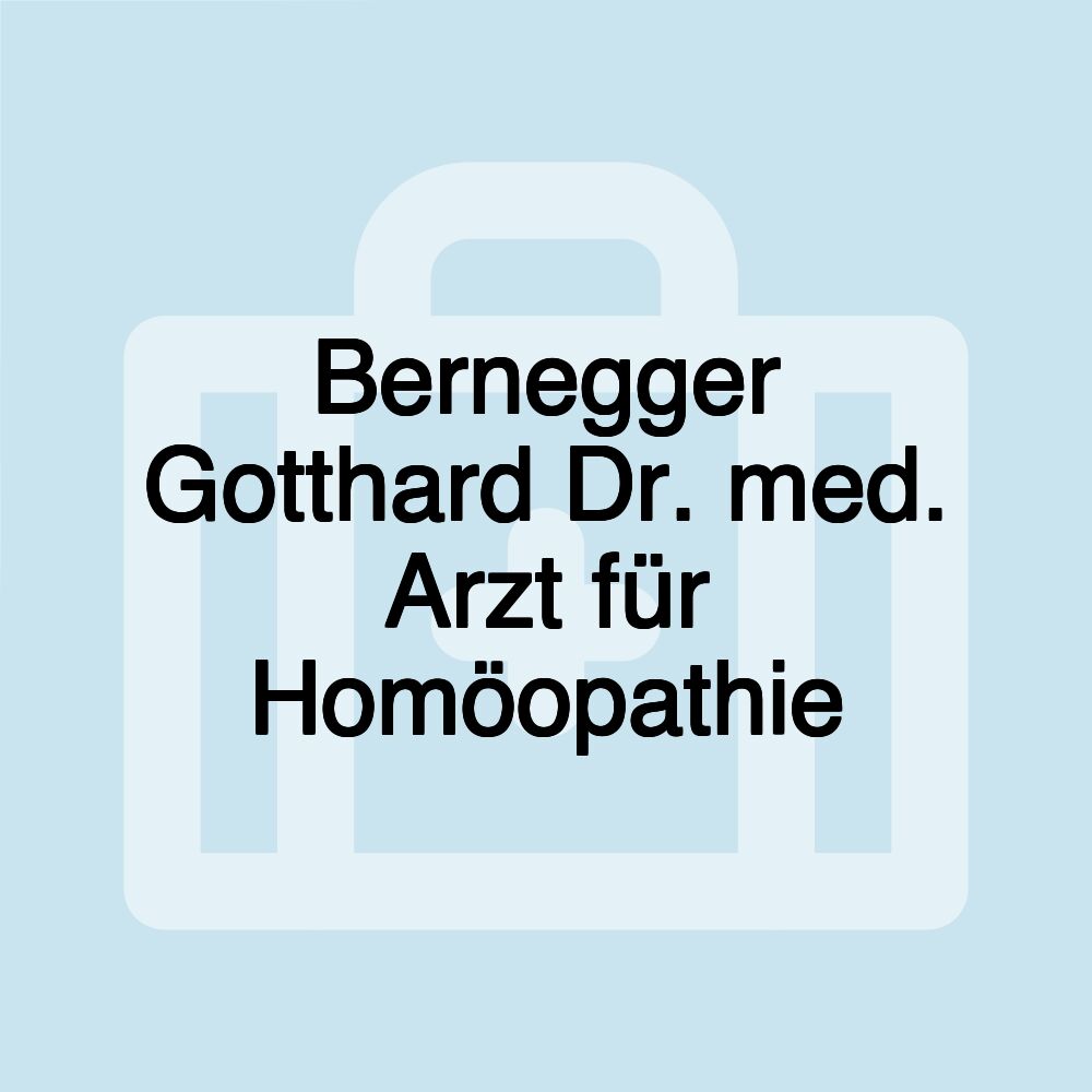 Bernegger Gotthard Dr. med. Arzt für Homöopathie