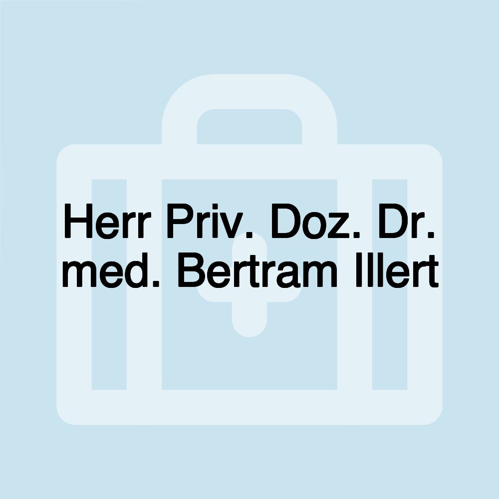 Herr Priv. Doz. Dr. med. Bertram Illert