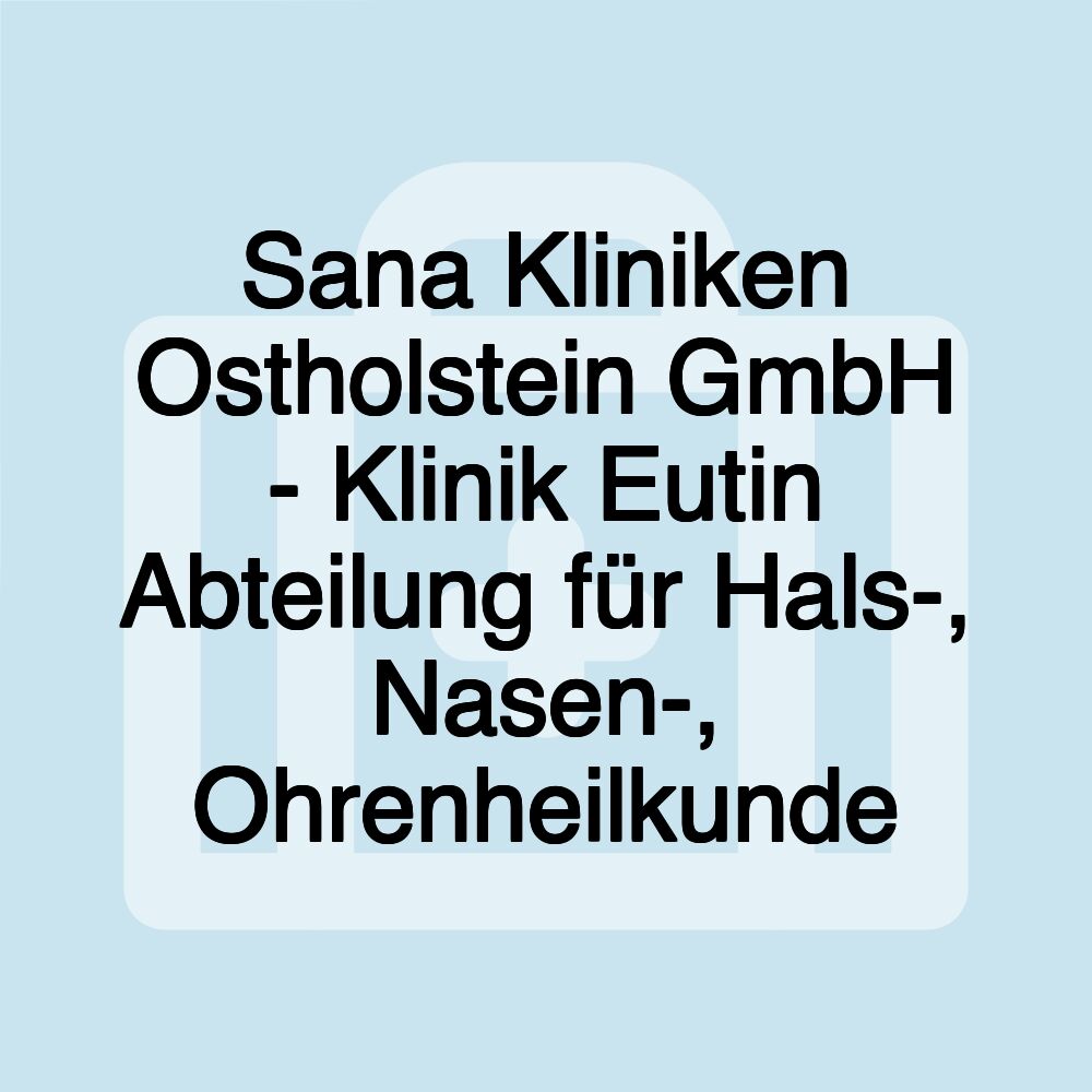 Sana Kliniken Ostholstein GmbH - Klinik Eutin Abteilung für Hals-, Nasen-, Ohrenheilkunde