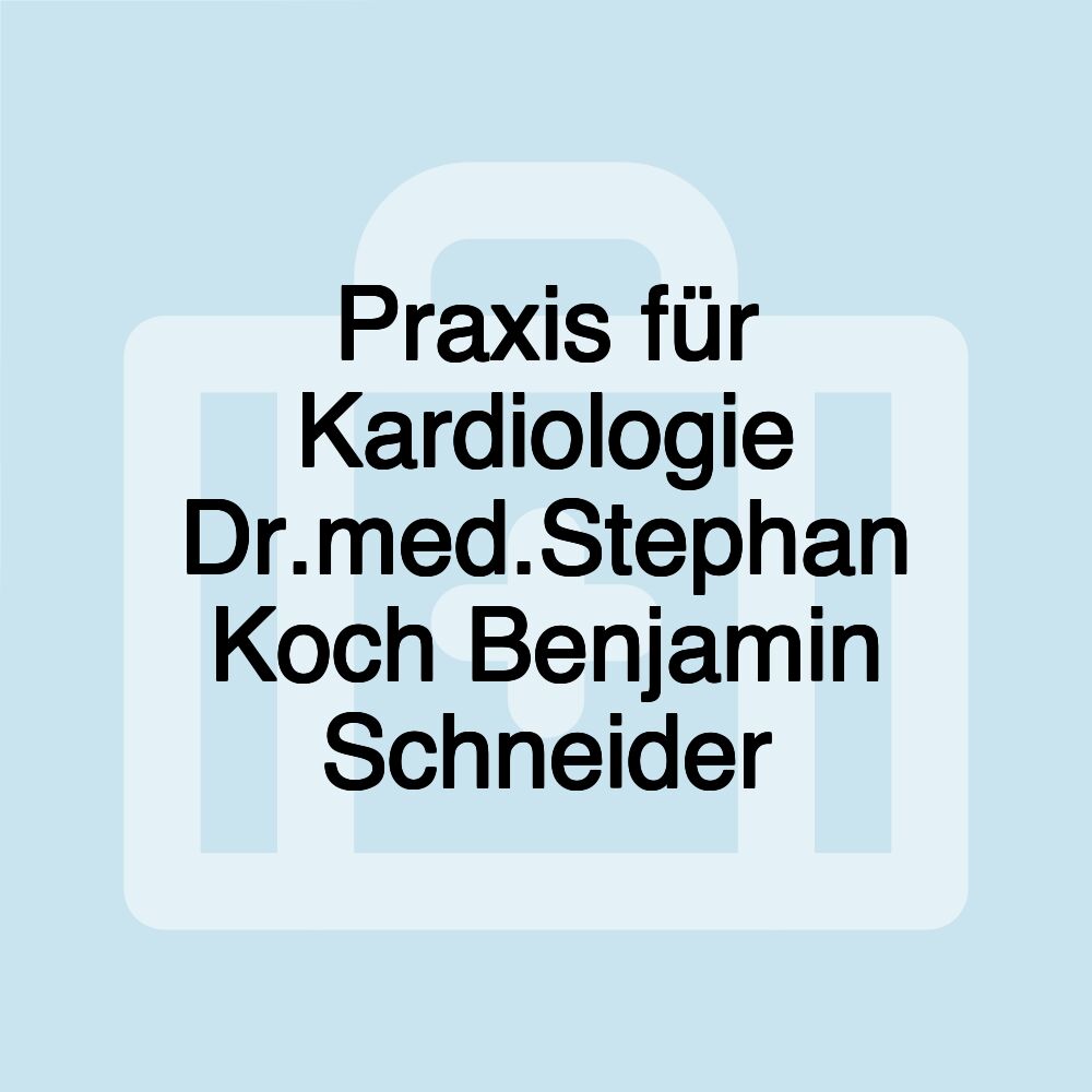 Praxis für Kardiologie Dr.med.Stephan Koch Benjamin Schneider