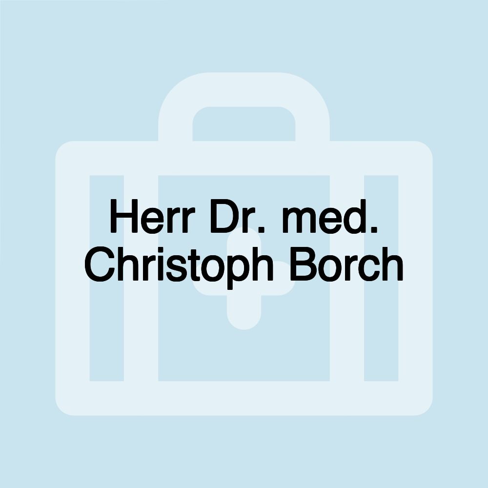 Herr Dr. med. Christoph Borch