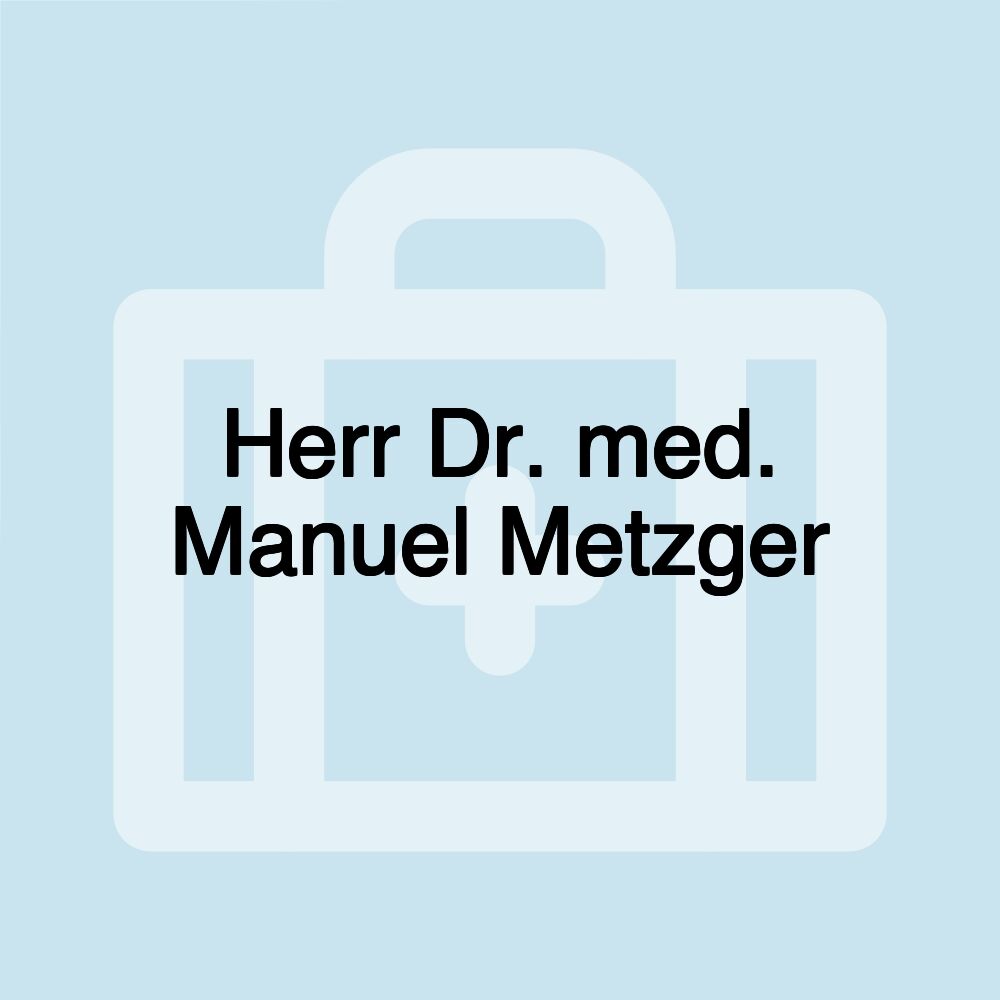 Herr Dr. med. Manuel Metzger