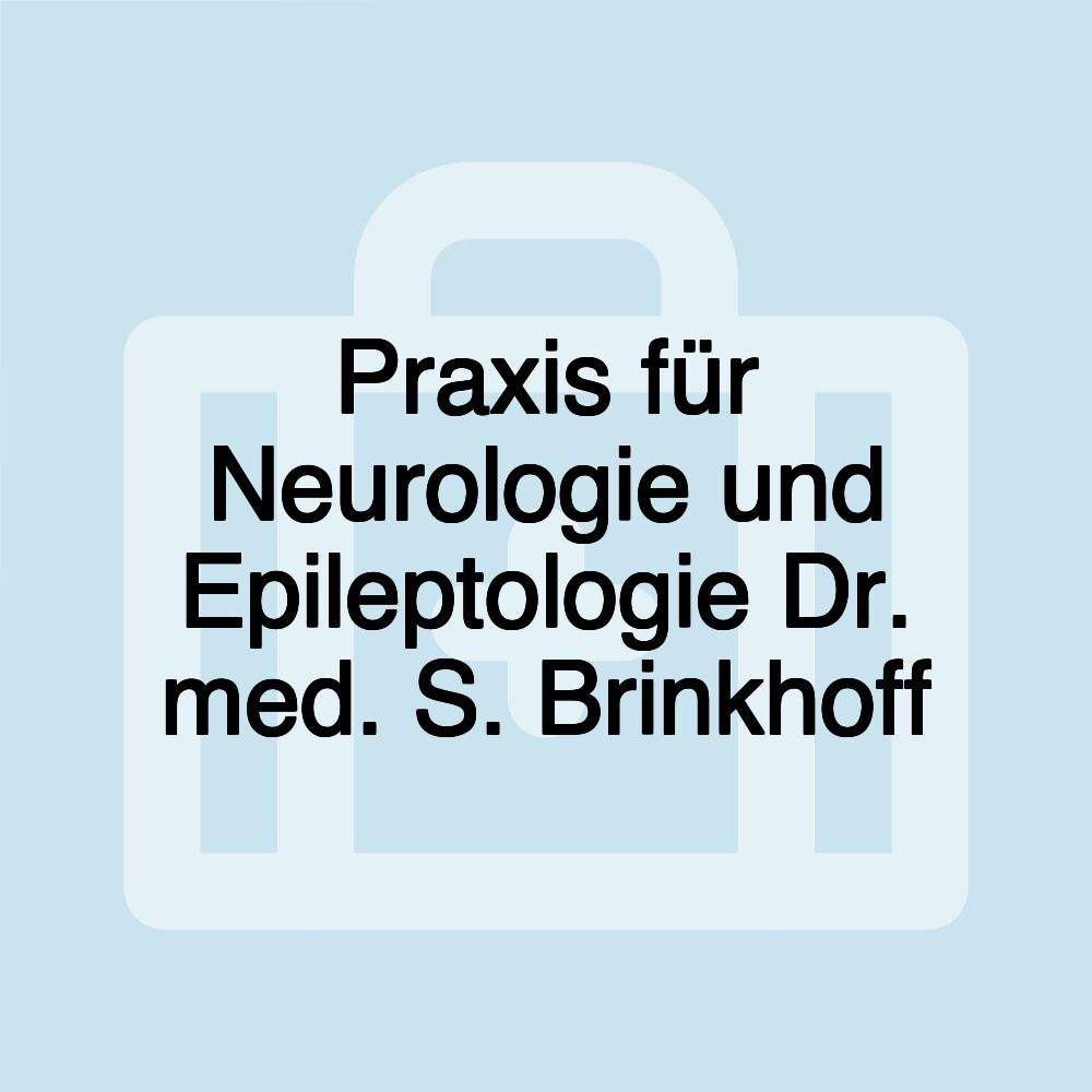 Praxis für Neurologie und Epileptologie Dr. med. S. Brinkhoff