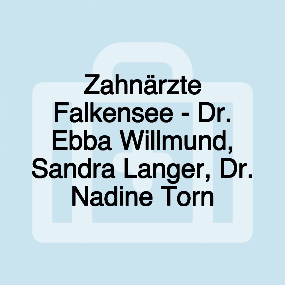 Zahnärzte Falkensee - Dr. Ebba Willmund, Sandra Langer, Dr. Nadine Torn