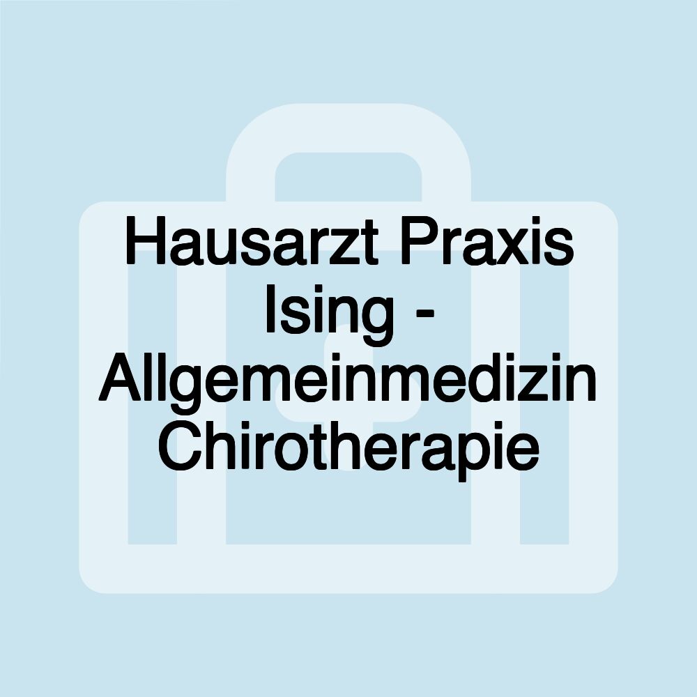 Hausarzt Praxis Ising - Allgemeinmedizin Chirotherapie