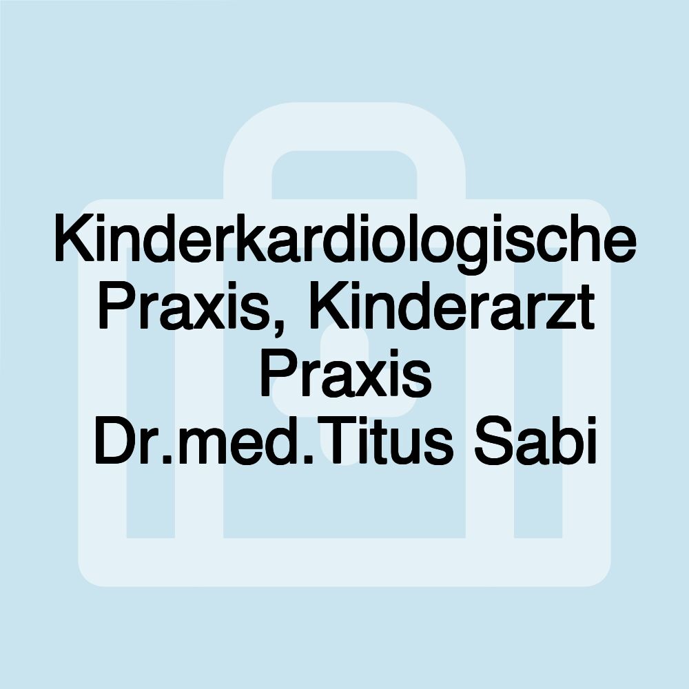 Kinderkardiologische Praxis, Kinderarzt Praxis Dr.med.Titus Sabi