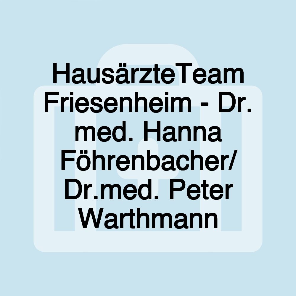 HausärzteTeam Friesenheim - Dr. med. Hanna Föhrenbacher/ Dr.med. Peter Warthmann