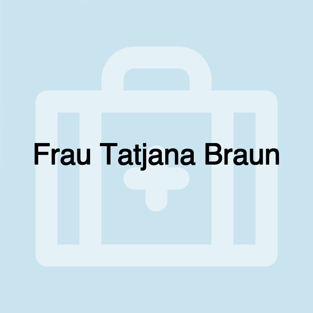 Frau Tatjana Braun