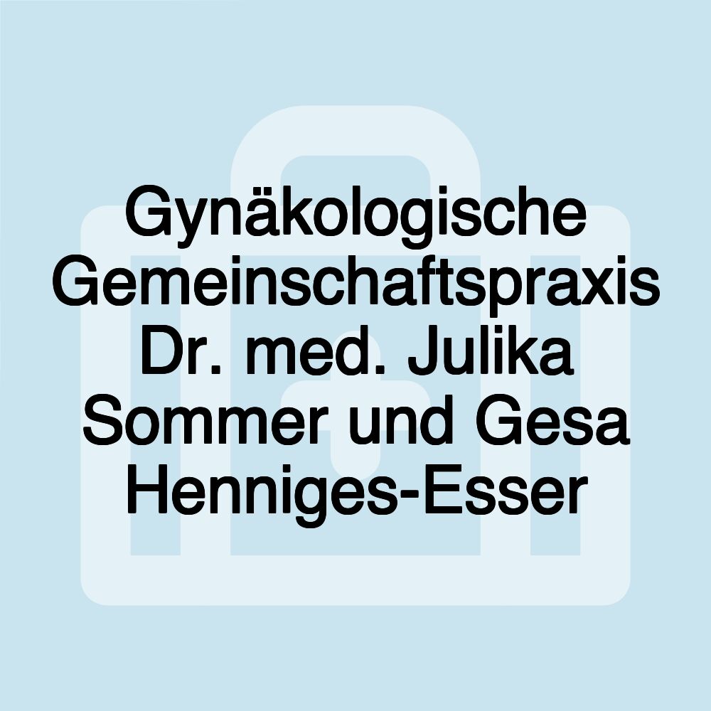 Gynäkologische Gemeinschaftspraxis Dr. med. Julika Sommer und Gesa Henniges-Esser