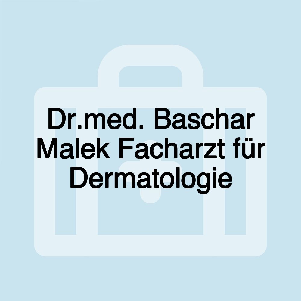 Dr.med. Baschar Malek Facharzt für Dermatologie