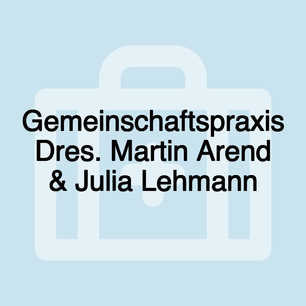 Gemeinschaftspraxis Dres. Martin Arend & Julia Lehmann