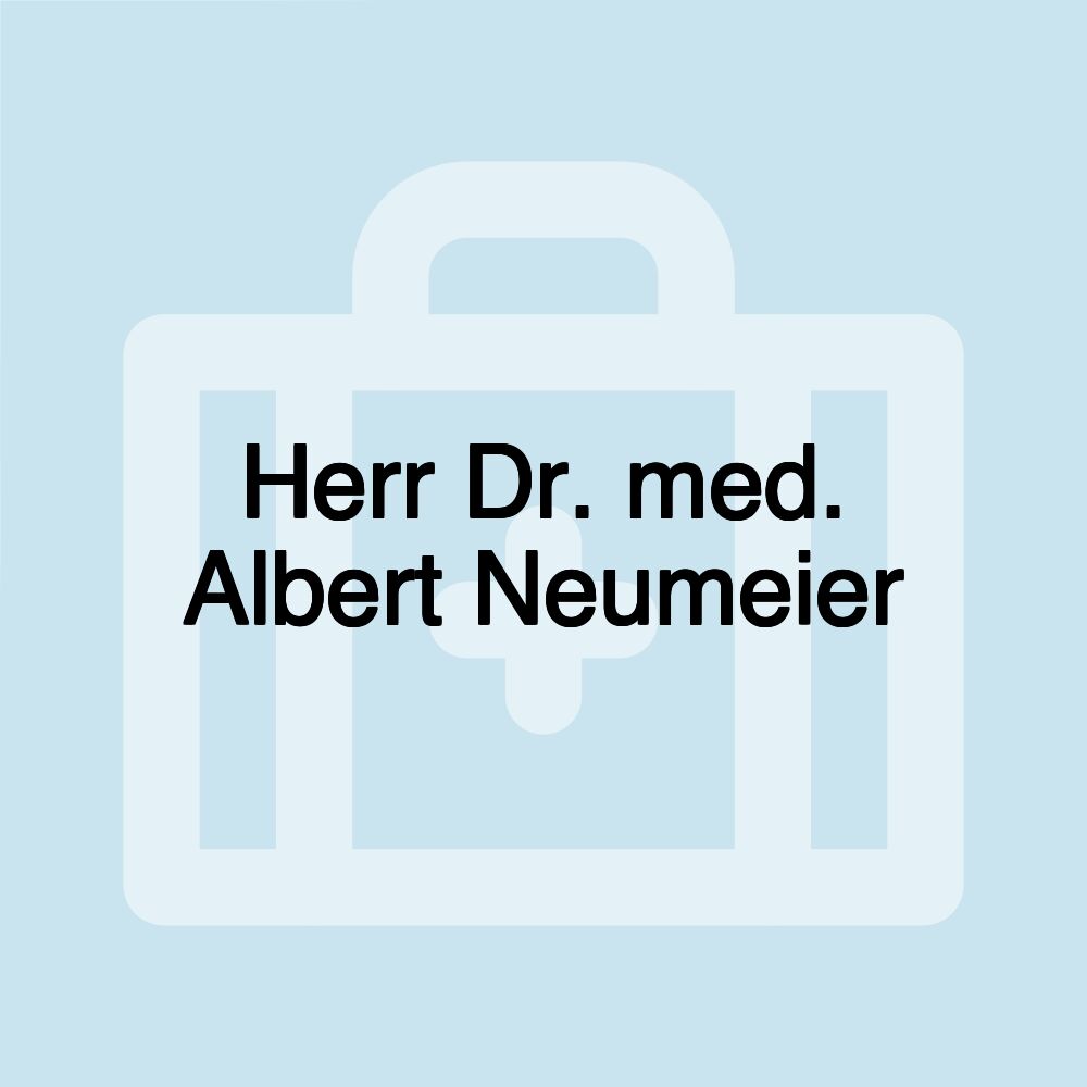 Herr Dr. med. Albert Neumeier