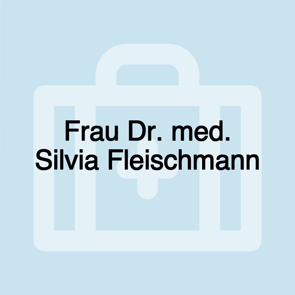 Frau Dr. med. Silvia Fleischmann