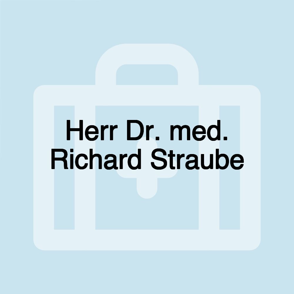 Herr Dr. med. Richard Straube