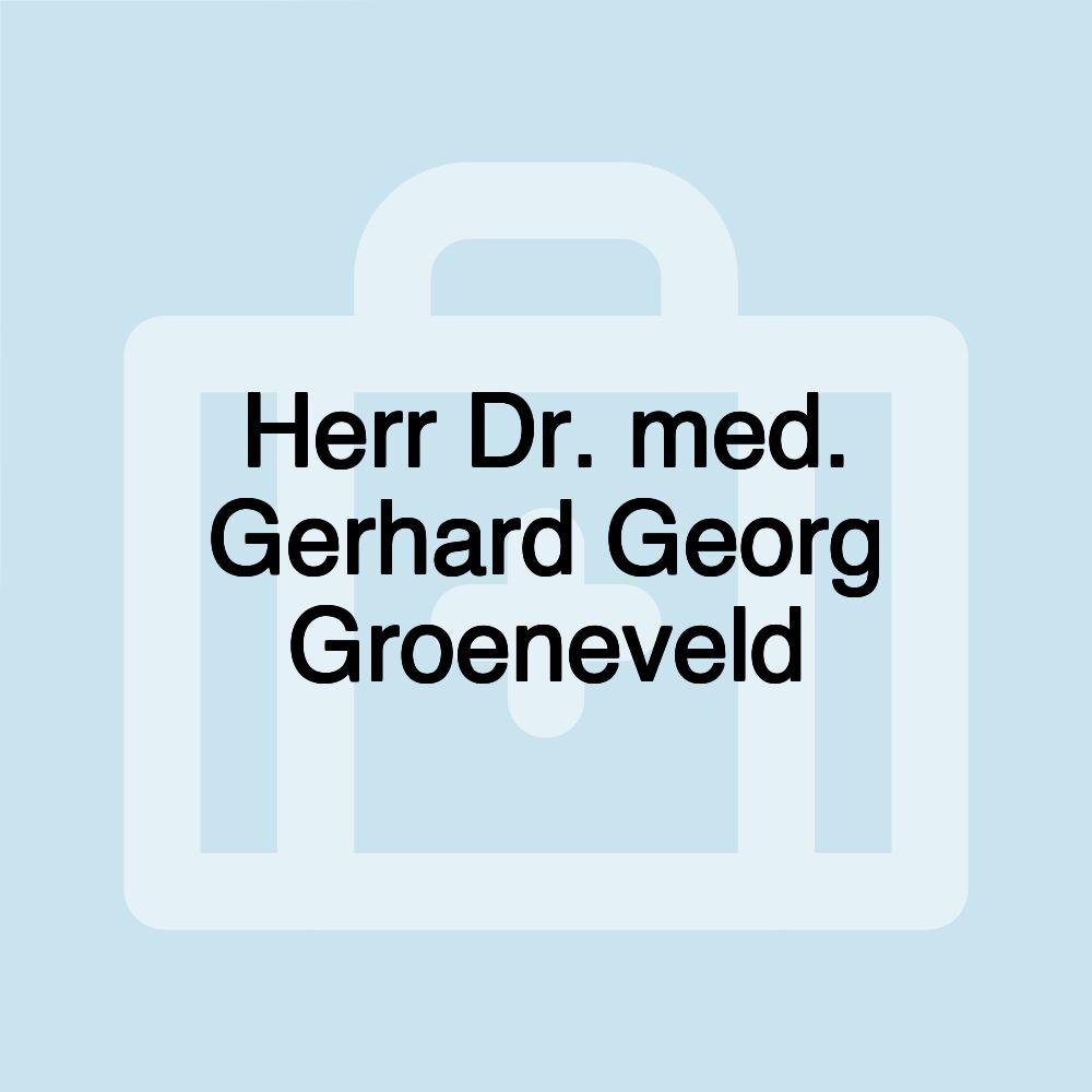 Herr Dr. med. Gerhard Georg Groeneveld