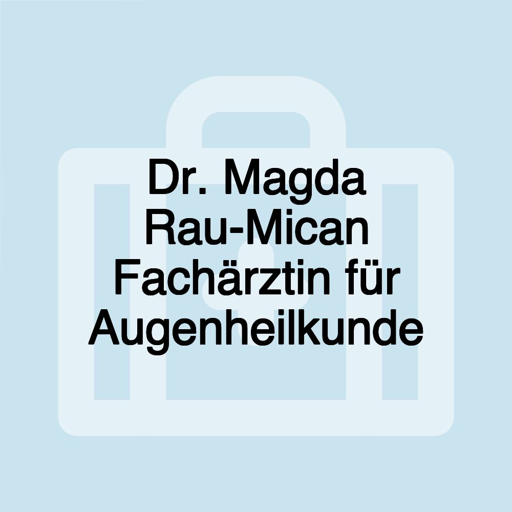 Dr. Magda Rau-Mican Fachärztin für Augenheilkunde