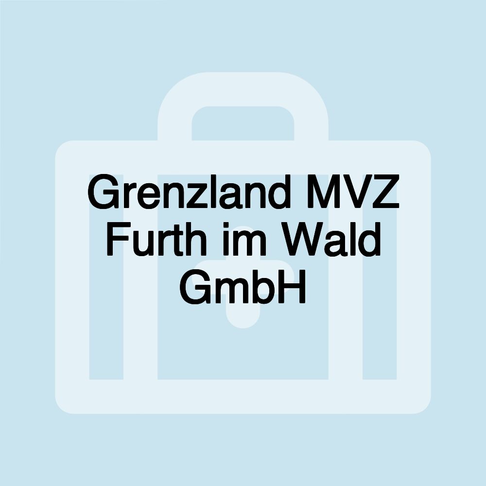 Grenzland MVZ Furth im Wald GmbH