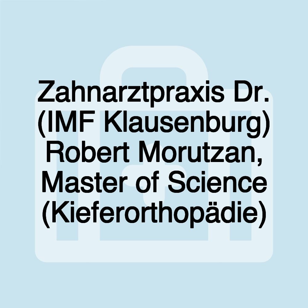 Zahnarztpraxis Dr. (IMF Klausenburg) Robert Morutzan, Master of Science (Kieferorthopädie)