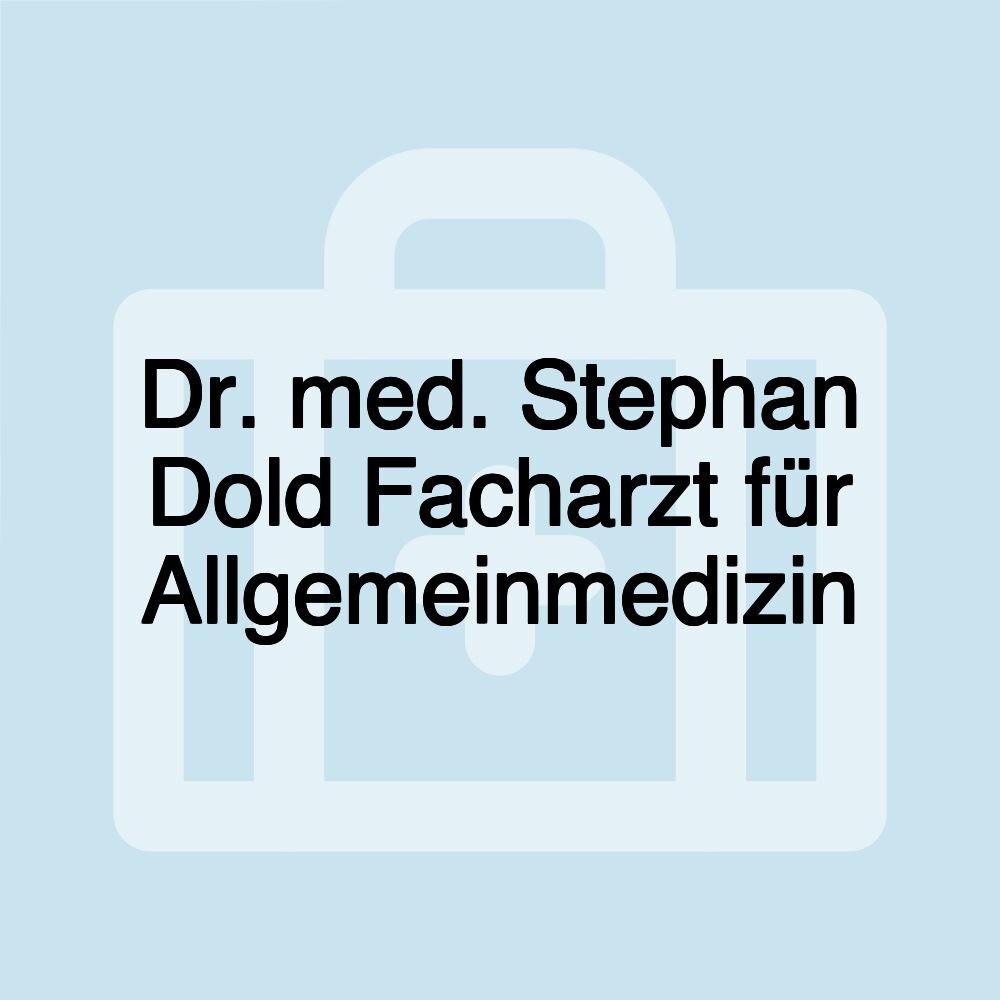 Dr. med. Stephan Dold Facharzt für Allgemeinmedizin