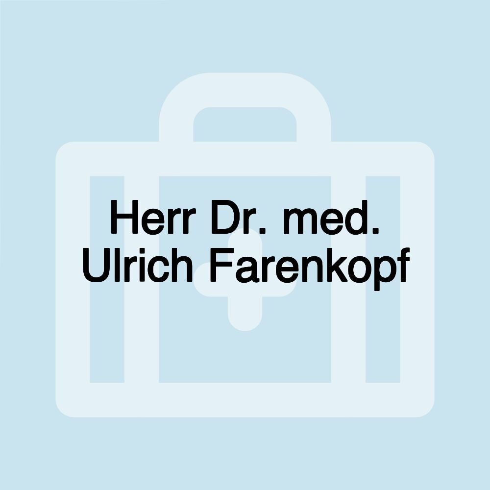 Herr Dr. med. Ulrich Farenkopf