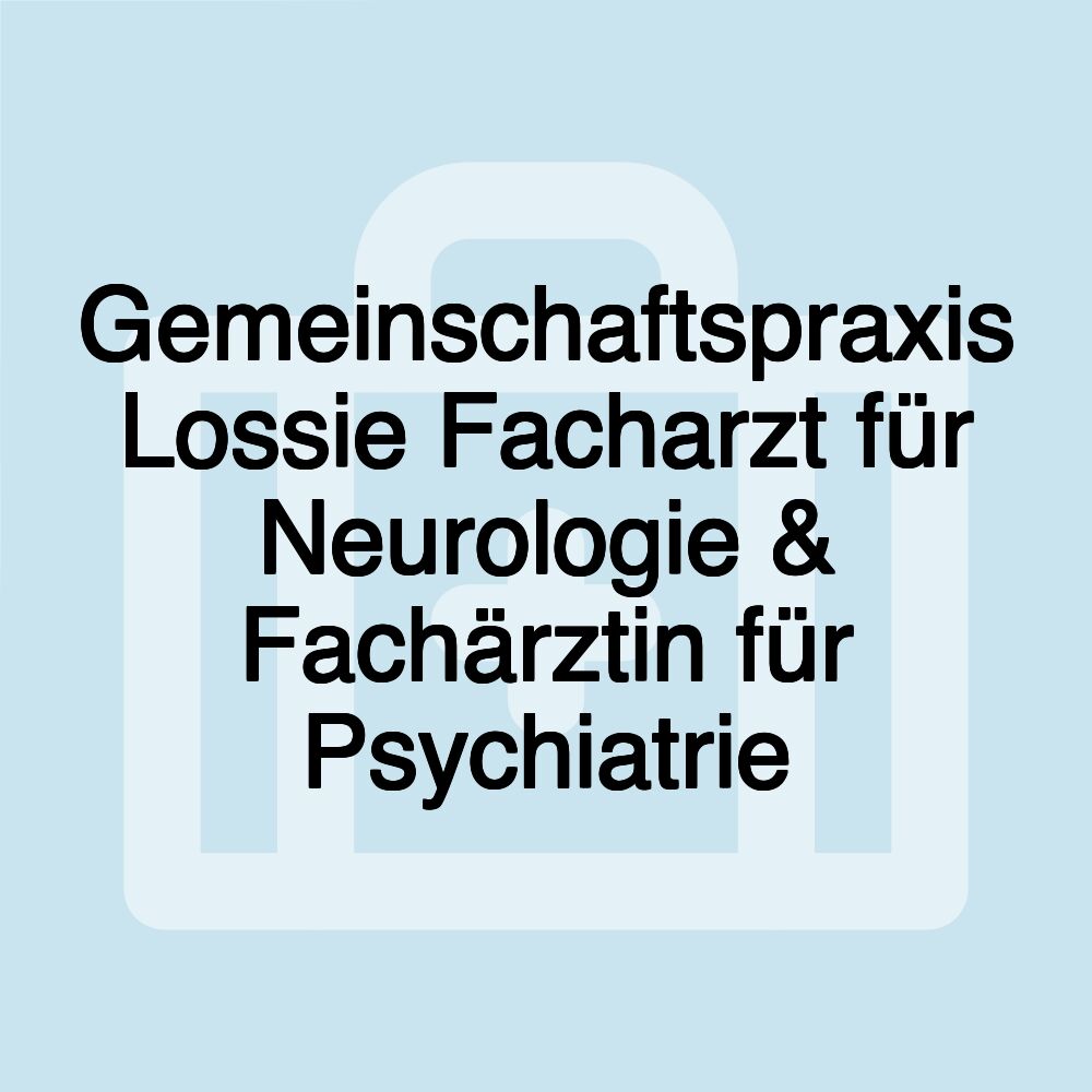 Gemeinschaftspraxis Lossie Facharzt für Neurologie & Fachärztin für Psychiatrie