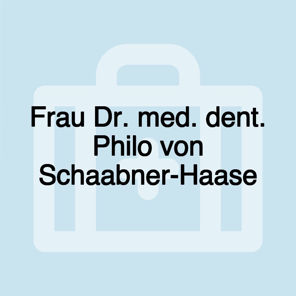 Frau Dr. med. dent. Philo von Schaabner-Haase