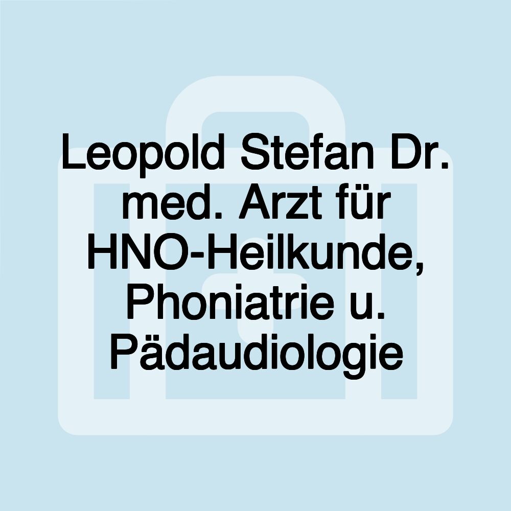 Leopold Stefan Dr. med. Arzt für HNO-Heilkunde, Phoniatrie u. Pädaudiologie