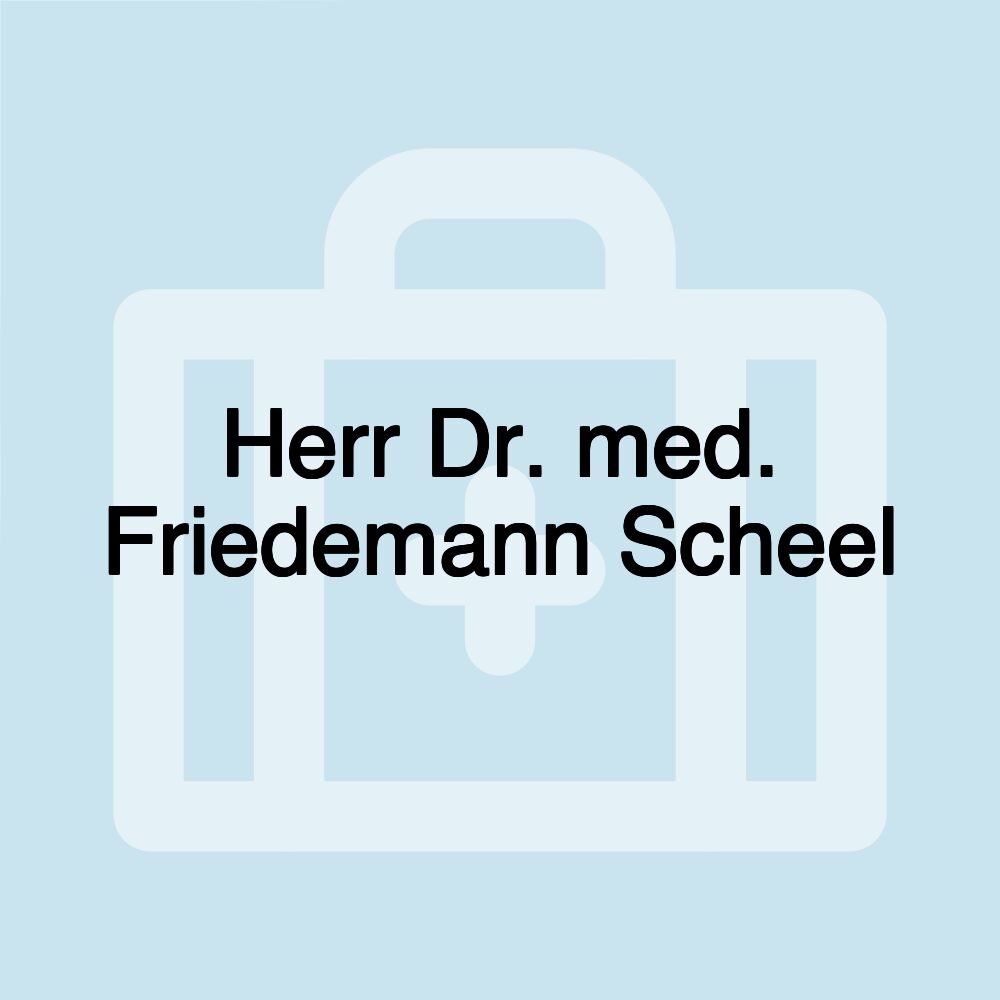 Herr Dr. med. Friedemann Scheel