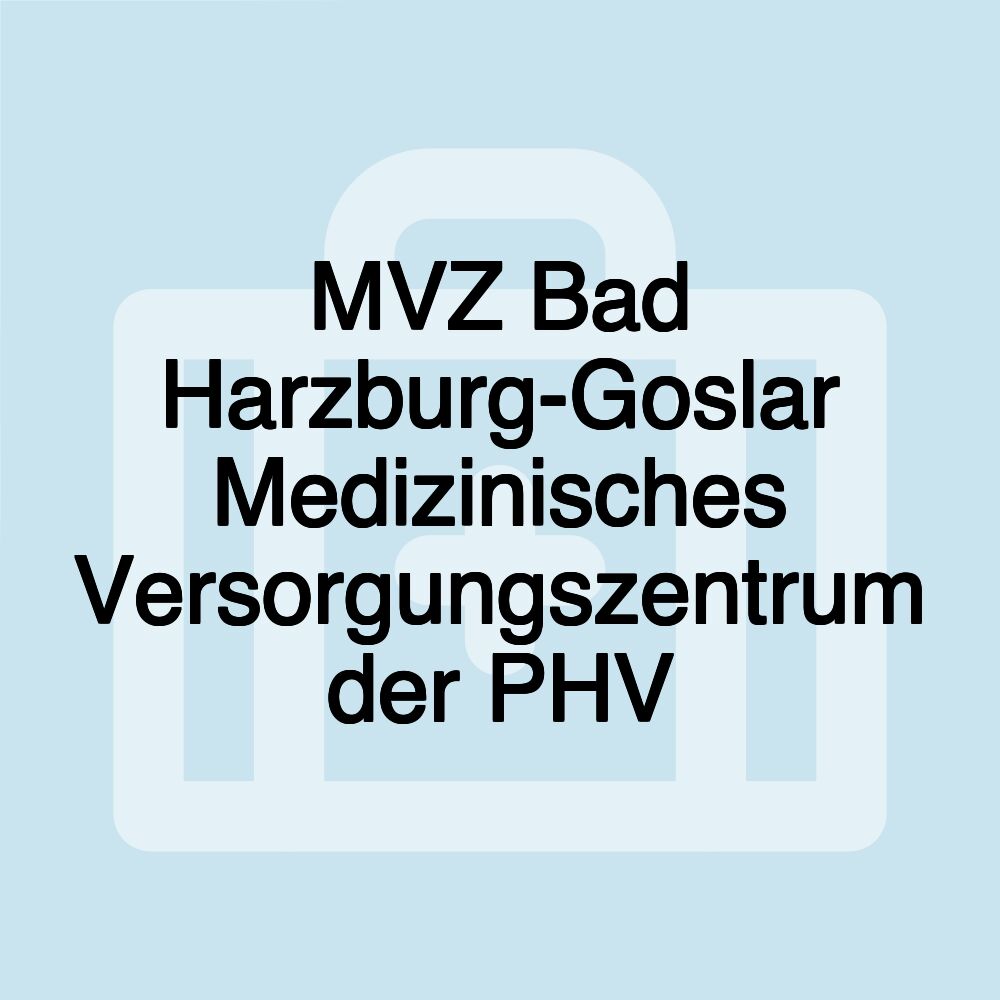 MVZ Bad Harzburg-Goslar Medizinisches Versorgungszentrum der PHV