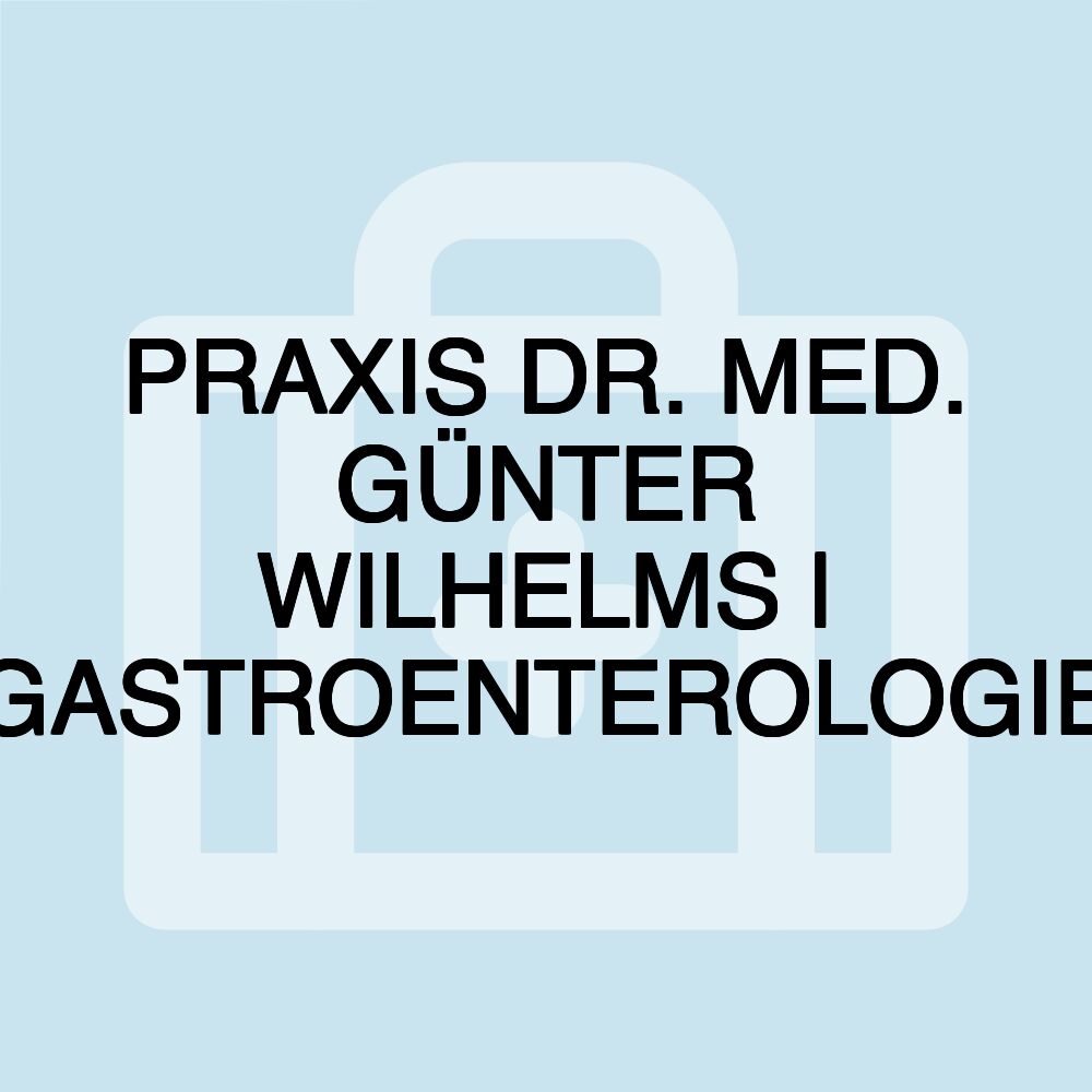 PRAXIS DR. MED. GÜNTER WILHELMS | GASTROENTEROLOGIE