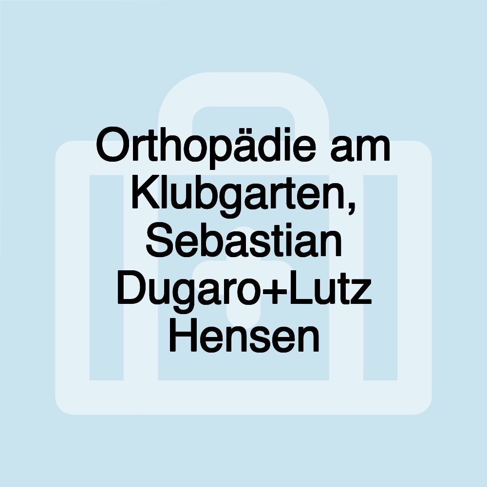 Orthopädie am Klubgarten, Sebastian Dugaro+Lutz Hensen