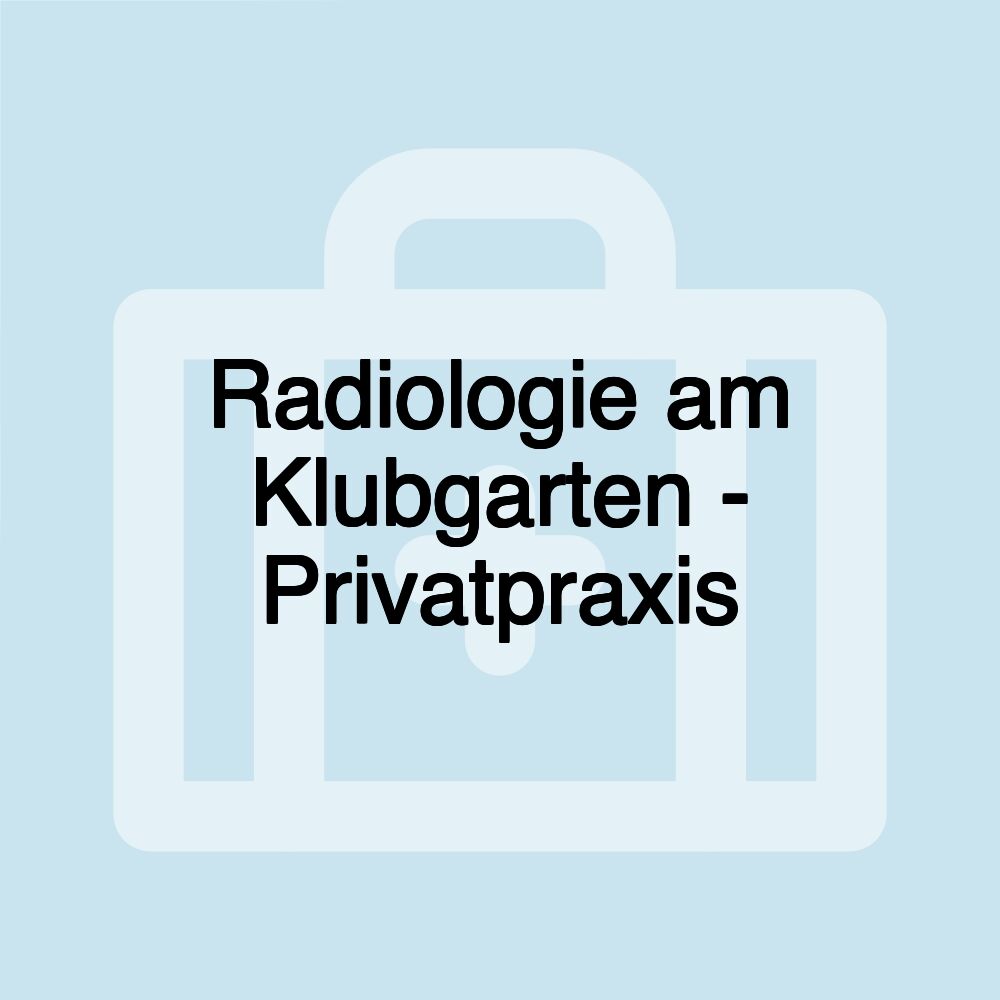 Radiologie am Klubgarten - Privatpraxis