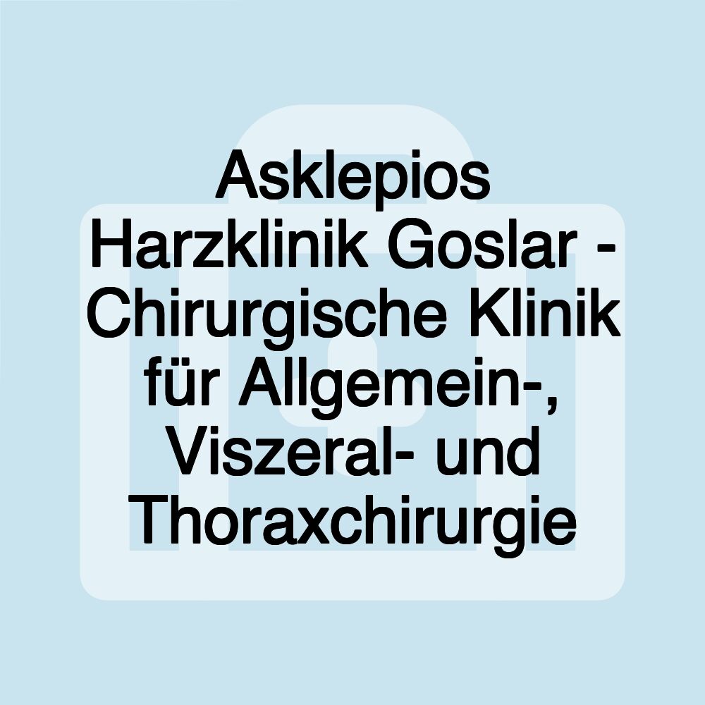 Asklepios Harzklinik Goslar - Chirurgische Klinik für Allgemein-, Viszeral- und Thoraxchirurgie