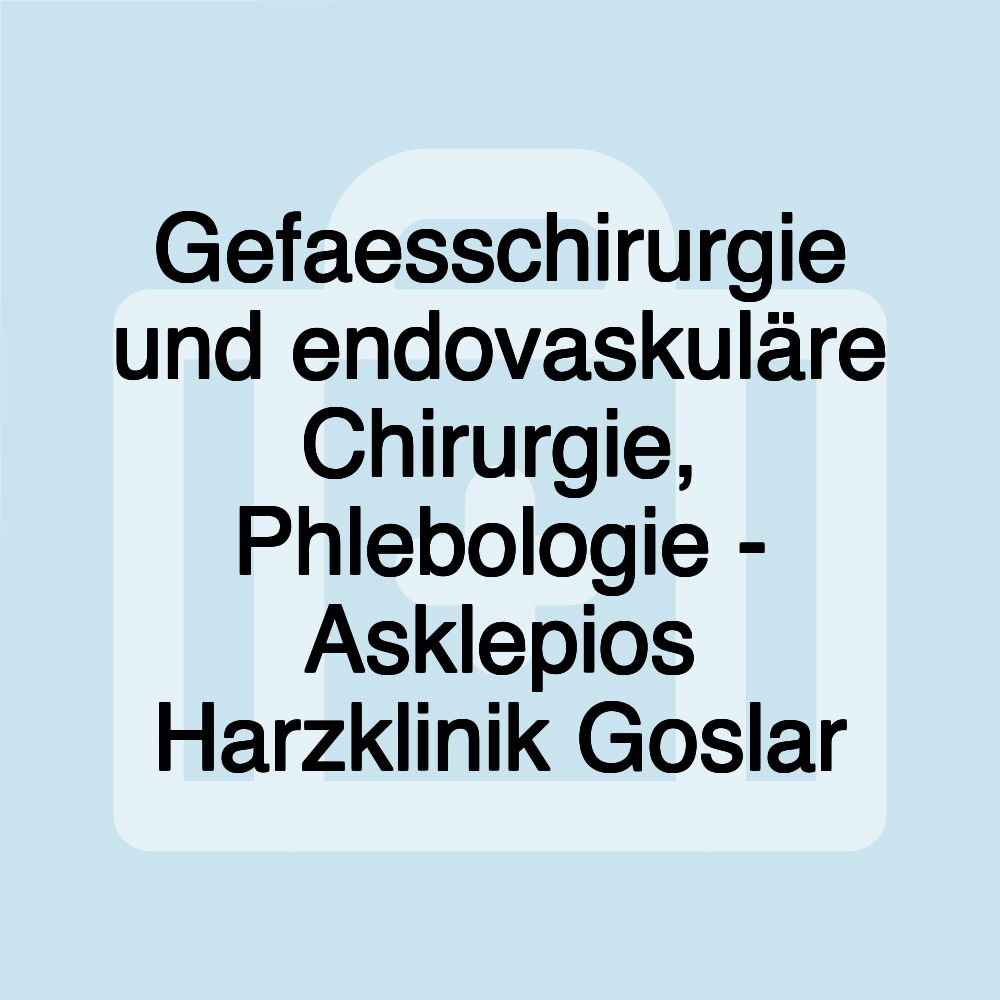 Gefaesschirurgie und endovaskuläre Chirurgie, Phlebologie - Asklepios Harzklinik Goslar