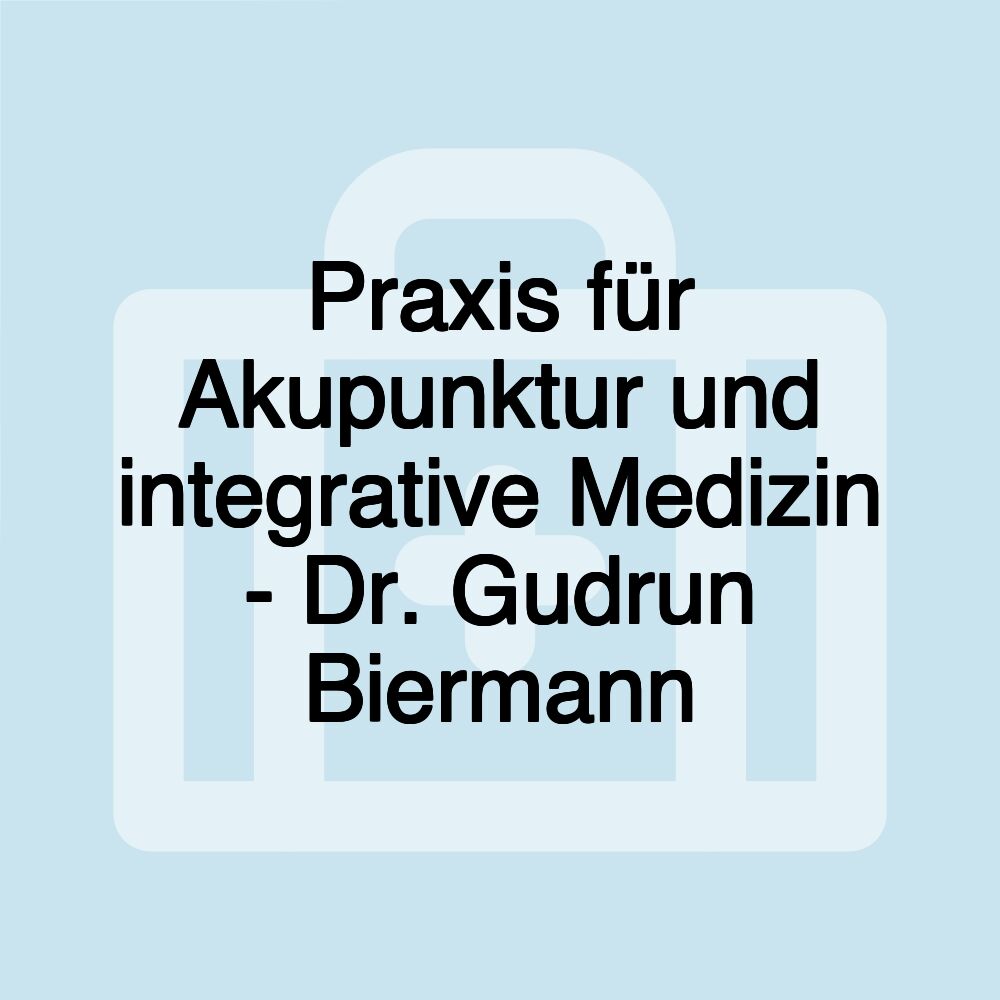 Praxis für Akupunktur und integrative Medizin - Dr. Gudrun Biermann