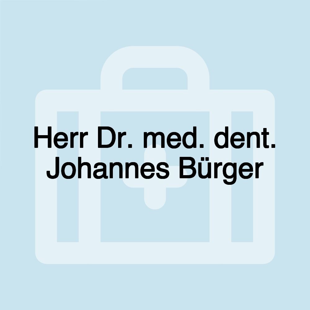 Herr Dr. med. dent. Johannes Bürger