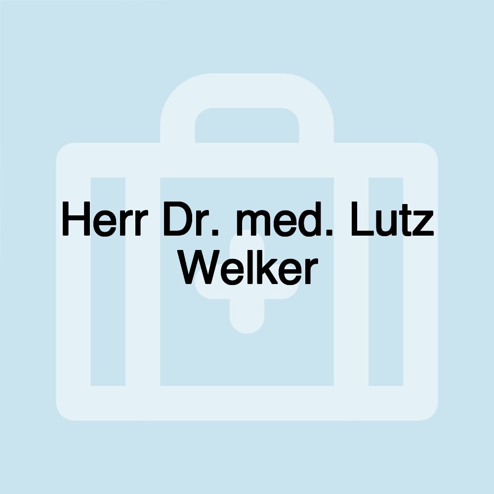 Herr Dr. med. Lutz Welker