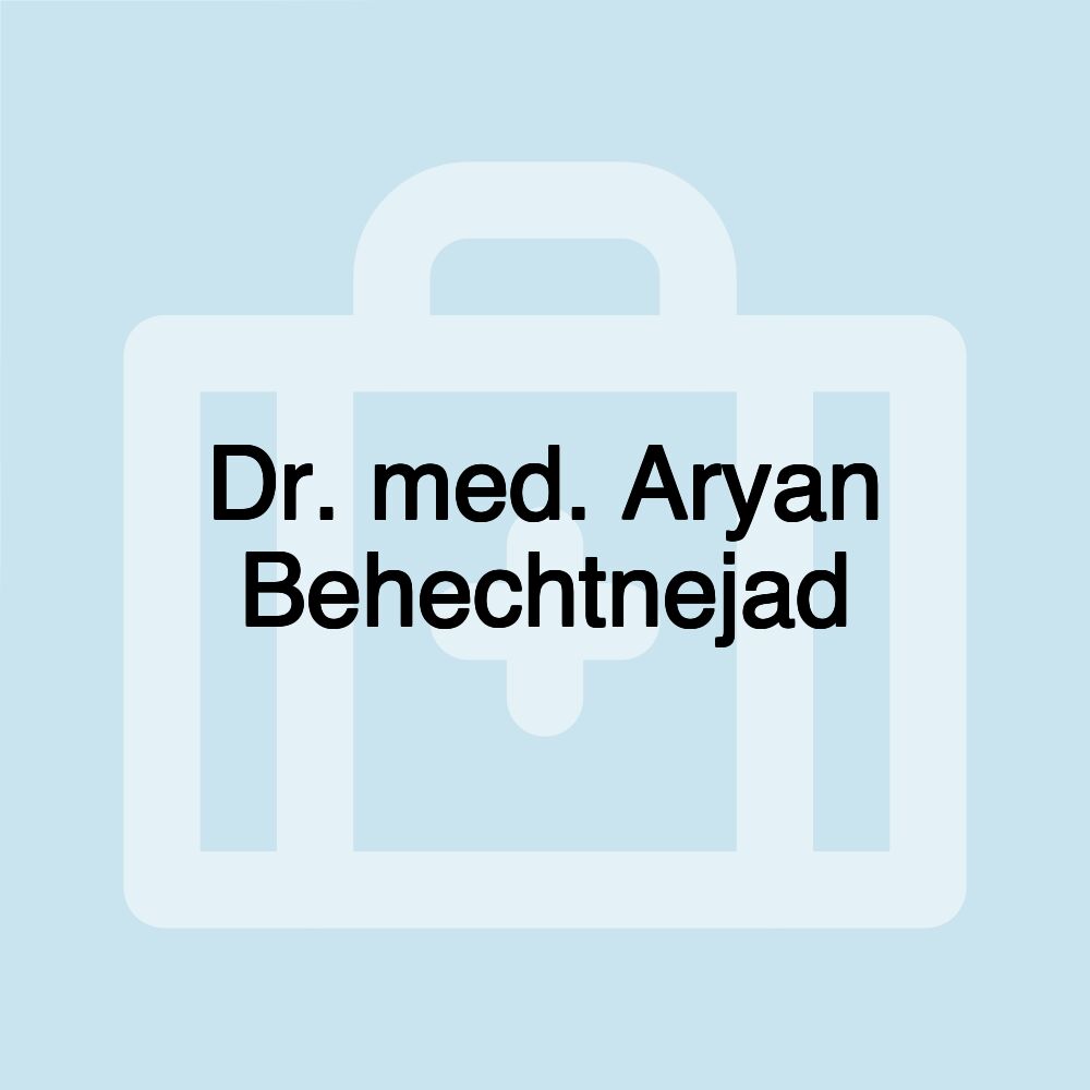 Dr. med. Aryan Behechtnejad