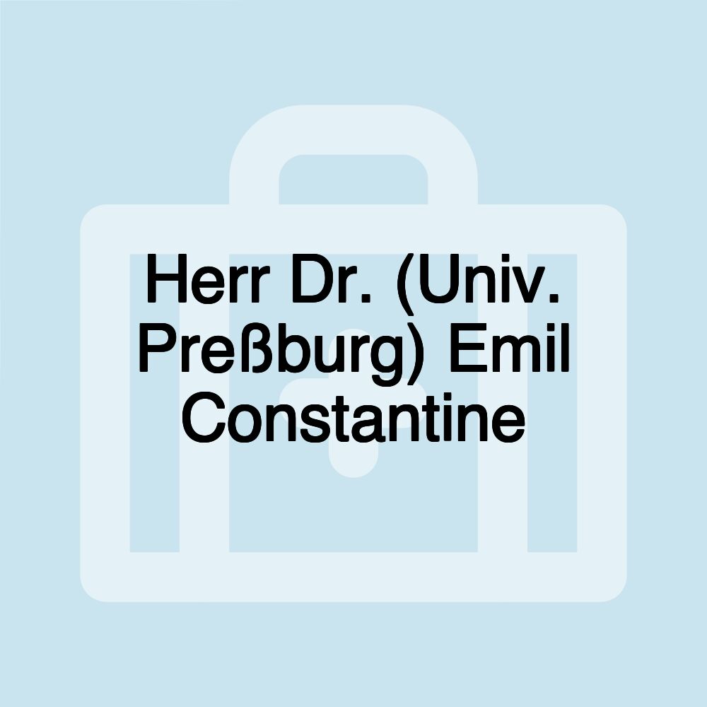 Herr Dr. (Univ. Preßburg) Emil Constantine