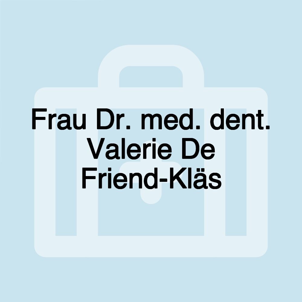 Frau Dr. med. dent. Valerie De Friend-Kläs