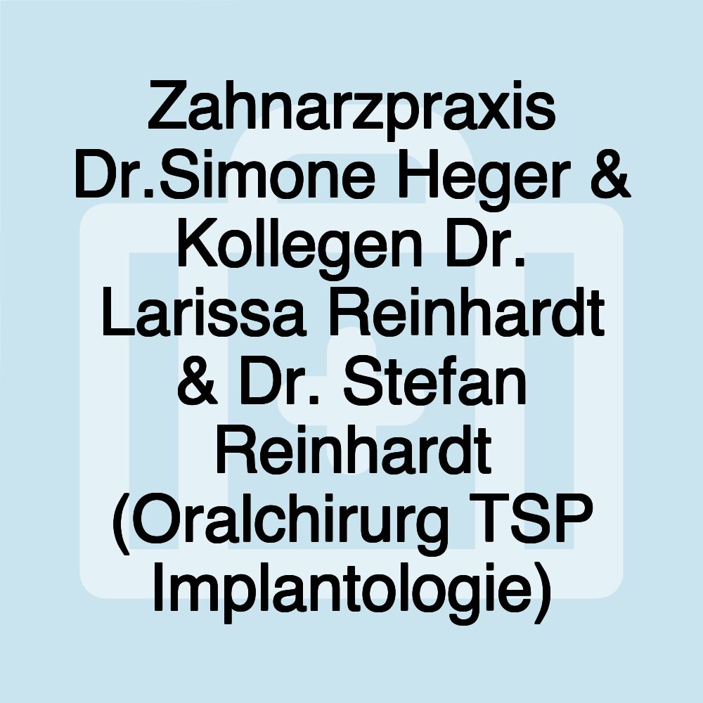 Zahnarzpraxis Dr.Simone Heger & Kollegen Dr. Larissa Reinhardt & Dr. Stefan Reinhardt (Oralchirurg TSP Implantologie)