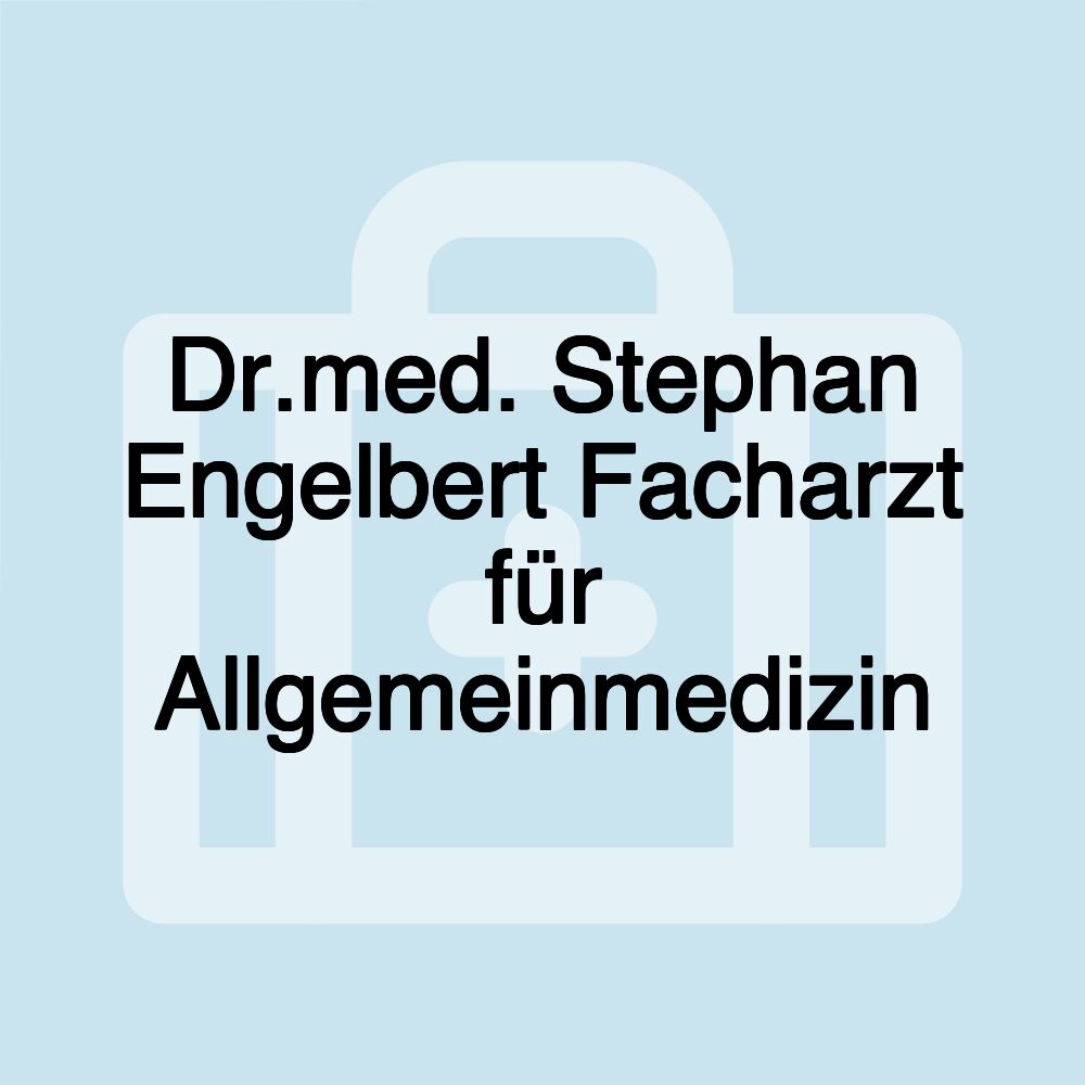 Dr.med. Stephan Engelbert Facharzt für Allgemeinmedizin